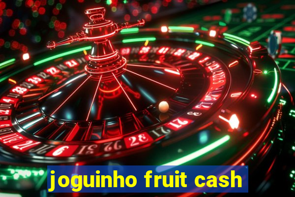 joguinho fruit cash